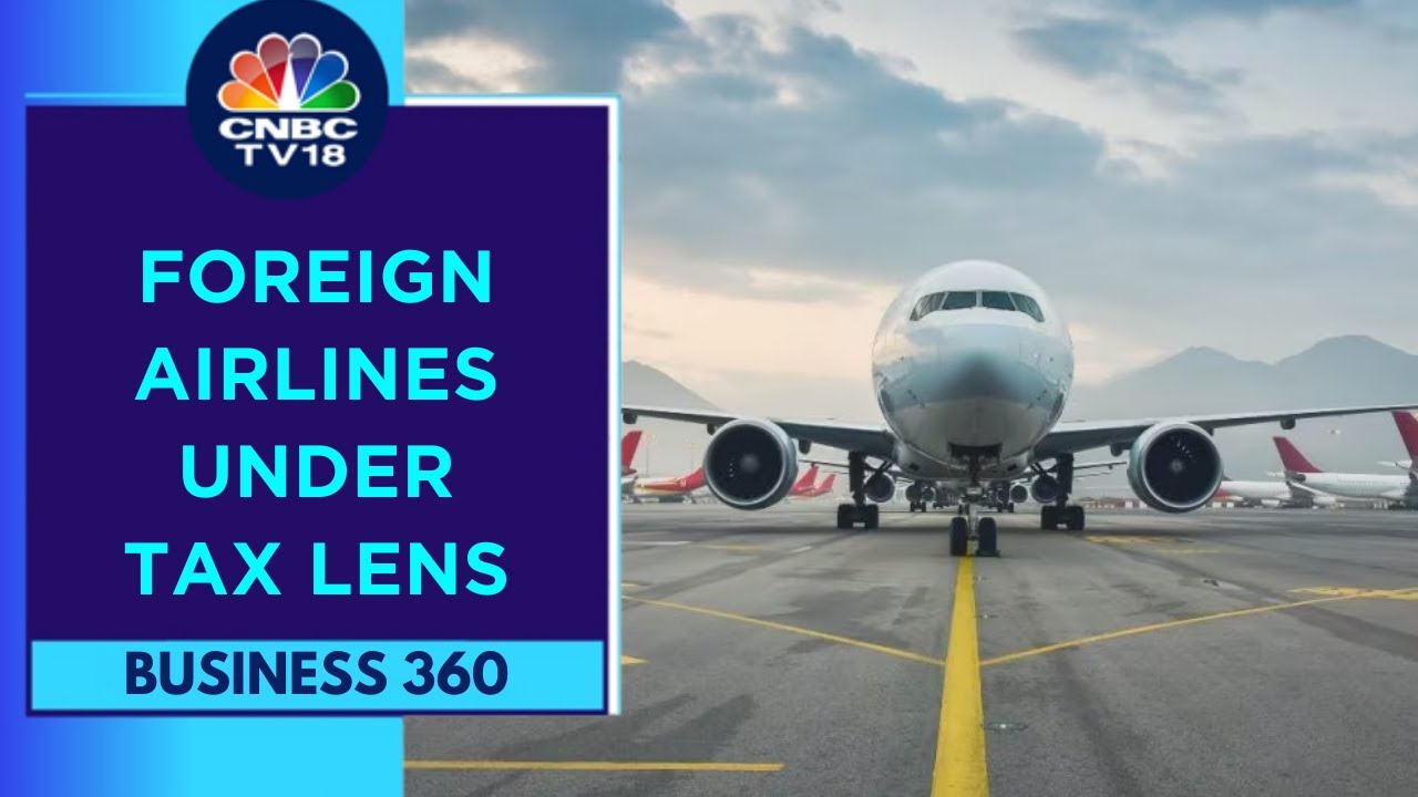 DGGI Issues Summons To International Airlines On Tax Evasion | Business 360 | CNBC TV18