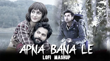 Apna Bana Le Mashup | Bollywood Lofi | Arijit Singh | Trending Mashup