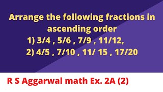 Arrange the following fractions in ascending order1) 3/4 , 5/6 , 7/9 , 11/12, ......