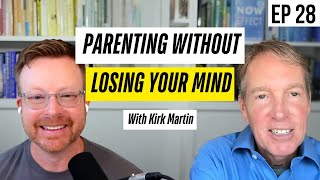 How to Parent Strong-Willed Kids Without Losing Your Mind | Kirk Martin