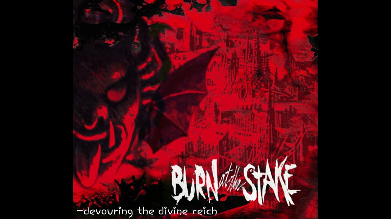 BURN AT THE STAKE - Devouring the divine reich