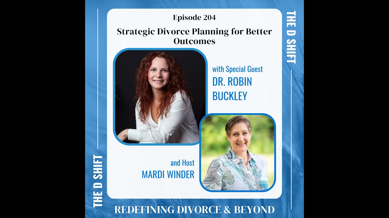 Strategic Divorce Planning for Better Outcomes with Dr. Robin Buckley