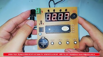 [VIDEO THỰC TẾ] MẠCH ĐỒNG HỒ THỜI GIAN THỰC SỬ DỤNG PIC 16F887/877A VÀ DS1307.