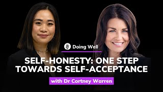 Cortney Warren, Ph.D., ABPP: Self-honesty – One Step Towards Self-acceptance | Doing Well #7