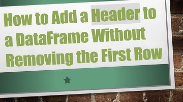 How to Add a Header to a DataFrame Without Removing the First Row