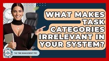 What Makes Task Categories Irrelevant In Your System? - The Time Management Pro