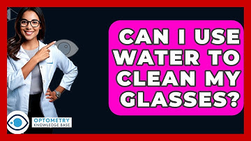 Can I Use Water To Clean My Glasses? - Optometry Knowledge Base