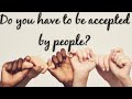 Acceptance: are you looking for approval from others