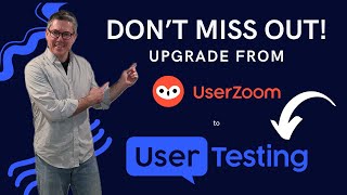 Upgrade from UserZoom to UserTesting. The Time is Now!