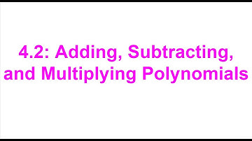 Alg 2: 4.2 Adding, Subtracting, and Multiplying Polynomials