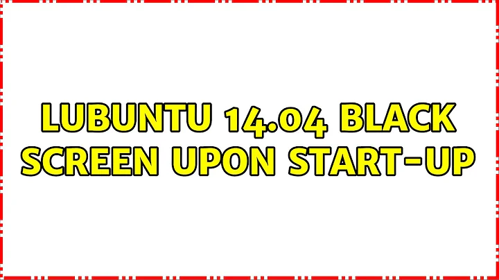 Ubuntu: Lubuntu 14.04 black screen upon start-up