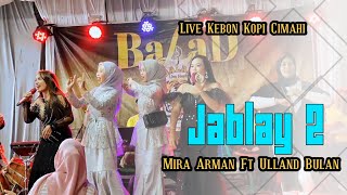 Jablay 2 Medley - Mira Arman Ft Ulland Bulan ( Balad Music Live Kebon Kopi Cimahi )