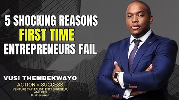 5 Shocking Reasons First-Time Entrepreneurs FAIL (Vusi Thembekwayo)