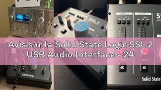 Avis sur la Solid State Logic SSL 2 USB Audio Interface - 24 bit/192 kHz, 2-in 2-out, with SSL Legac