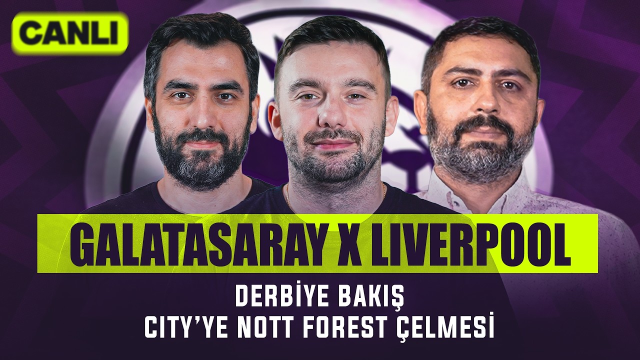 Galatasaray x Liverpool, Derbiye Bakış, City’ye Nottingham Forest Çelmesi | İngiliz Çayı