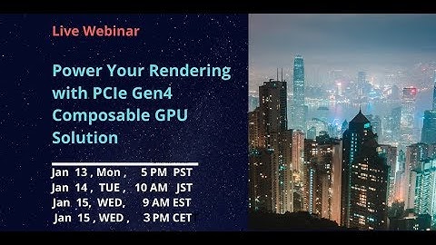 [Webinar] Powering your rendering w/ PCIE Gen4 Composable GPU Solution-20200115