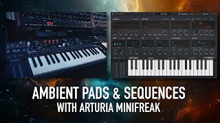 Ambient Pads and Sequences - Sounddesign with the Arturia Minifreak