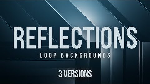 #46 Reflections Version 3 Loop Backgrounds