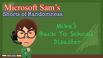 Microsoft Sam’s Shorts of Randomness - Mike’s Back to School Disaster