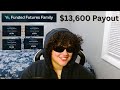 $13,600 Funded Futures Family Payout !
