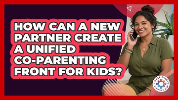 How Can A New Partner Create A Unified Co-parenting Front For Kids? - Single Parent Support Hub