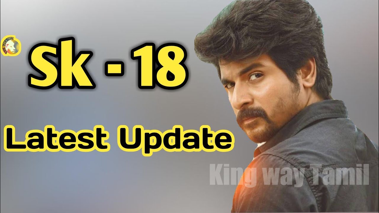 SK - 18" 17 16  Film Latest Update | Siva Karthikeyan