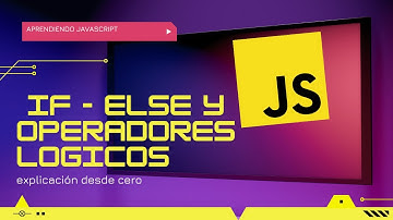 Explicación  de if else en Javascript y operadores lógicos