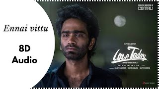 Love Today | Ennai Vittu | 8D Audio