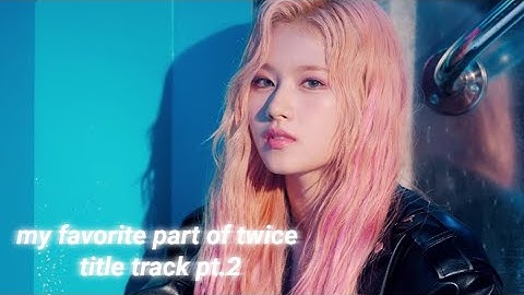 My favorite part in Twice title track pt.2