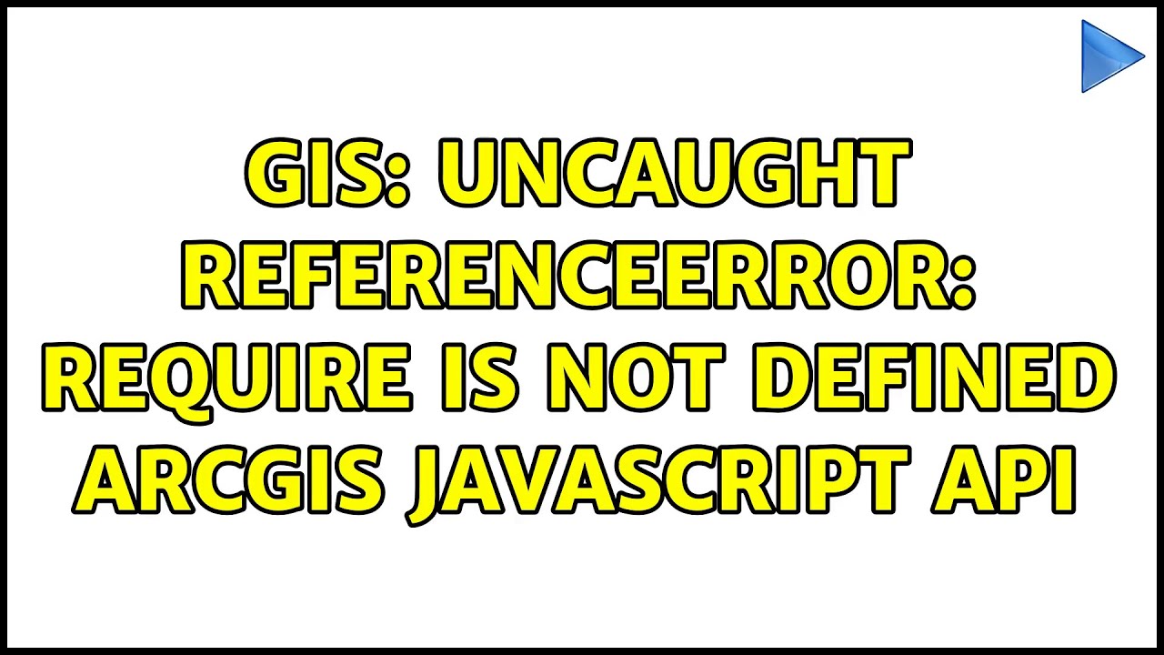 Gis: Uncaught Referenceerror: Require Is Not Defined Arcgis Javascript Api  (2 Solutions!!) - Youtube