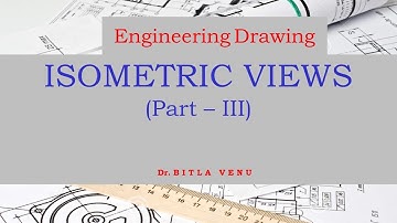 Lecture 17: Isometric Views   (Part - III)  by Dr. Bitla Venu