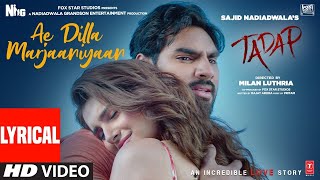 Ae Dilla Marjaaniyaan - Lyrical Tadap Ahan Shetty, Tara Sutaria Pritam, Neha Kakkar Milan L