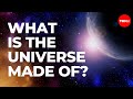 What is the universe made of? - Dennis Wildfogel