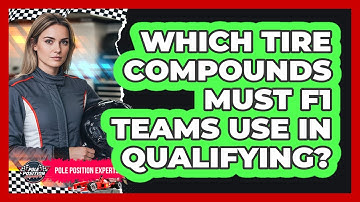 Which Tire Compounds Must F1 Teams Use In Qualifying?
