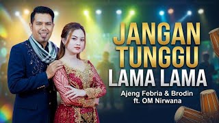 JANGAN TUNGGU LAMA LAMA - AJENG FEBRIA & BRODIN ft. OM NIRWANA #music #dangdut