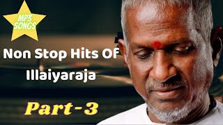 ILLAIYARA NONSTOP HITS PART 3/evergreen ilayaraja tamil hits/best of ilaiyaraja