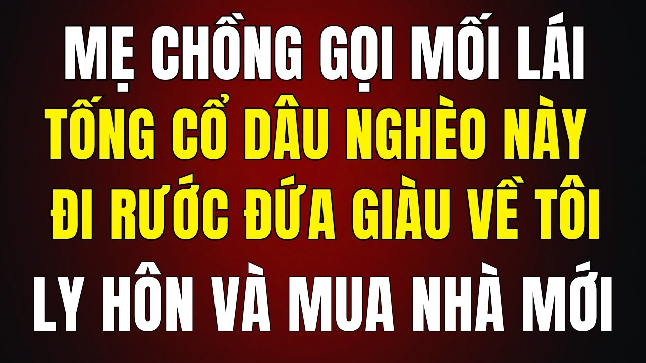 Mẹ Chồng Gọi Mối Lái: “Tống Cổ Dâu Nghèo Này Đi, Rước Đứa Giàu Về!” — Tôi  Ly Hôn Rồi Mua Nhà