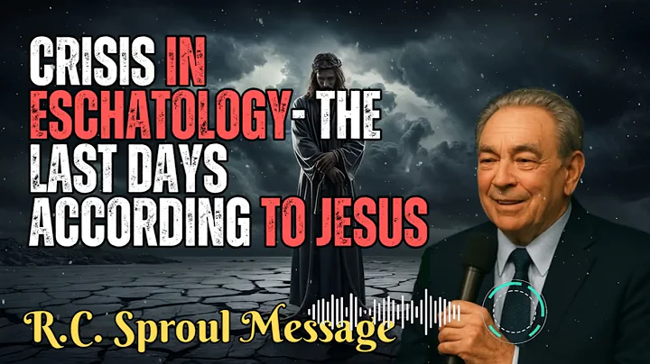 R.C. Sproul Message _ Crisis in Eschatology- The Last Days According to Jesus