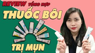 REVIEW tổng hợp các THUỐC BÔI TRỊ MỤN hiệu quả cho Mụn ẩn - Mụn viêm- Mụn bọc - Mụn nội tiết|Bs Ngọc
