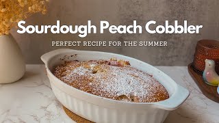Easy Sourdough Peach Cobbler: Perfect Recipe for the Summer