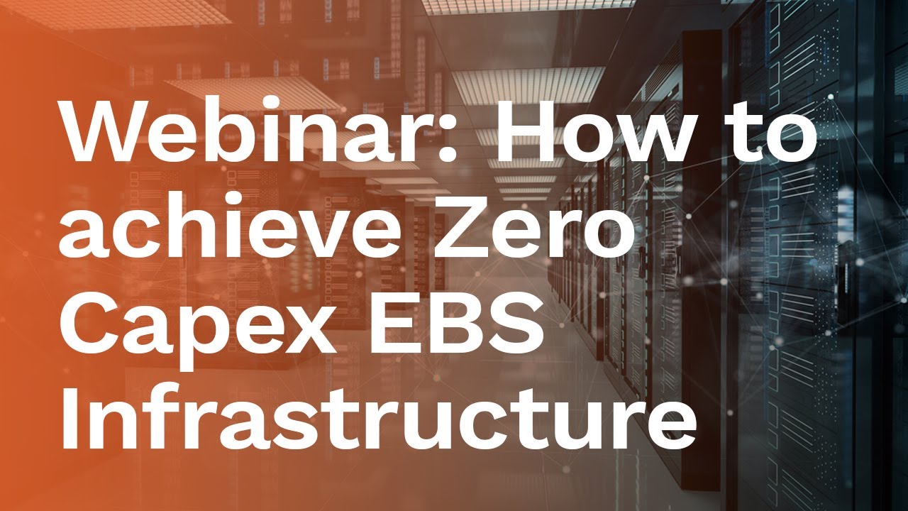 Webinar: How to achieve Zero Capex EBS Infrastructure Modernization by migrating to OCI?