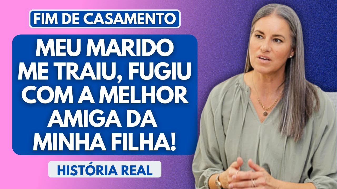 Meu marido me traiu, fugiu com a melhor amiga da nossa filha! histórias de divórcios e separações