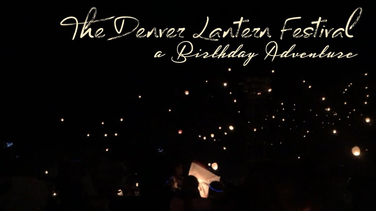 Birthday Adventure to the Denver Lantern Festival YouTube