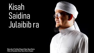 Ustaz Nazmi Karim: Kisah Para Sahabat (Saidina Julaibib ra)