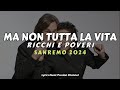|RICCHI E POVERI| Ma non tutta la vita (Testo/Lyrics) [Sanremo 2024]