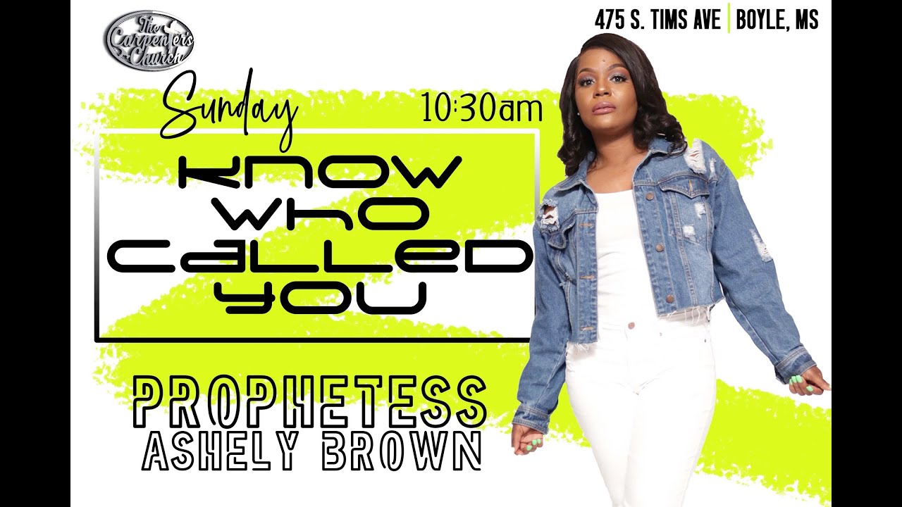 Prophetess Ashely Brown Know Who Called You The Carpenter s Church 