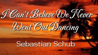Sebastian Schub - I Can't Believe We Never Went Out Dancing
