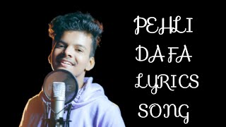 PEHLI  DAFA  LYRICS  SONG -  Satyajeet Jena