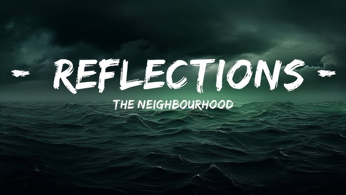 Reflections - The neighborhood (With Lyrics) - BiliBili