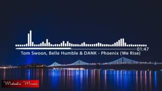 Tom Swoon, Belle Humble & DANK - Phoenix (We Rise)